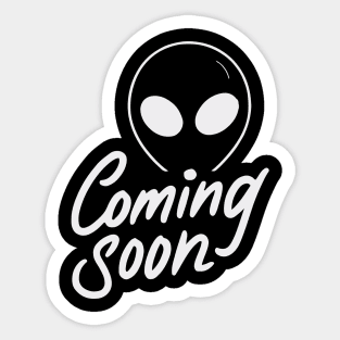 The aliens are coming very soon. Sticker